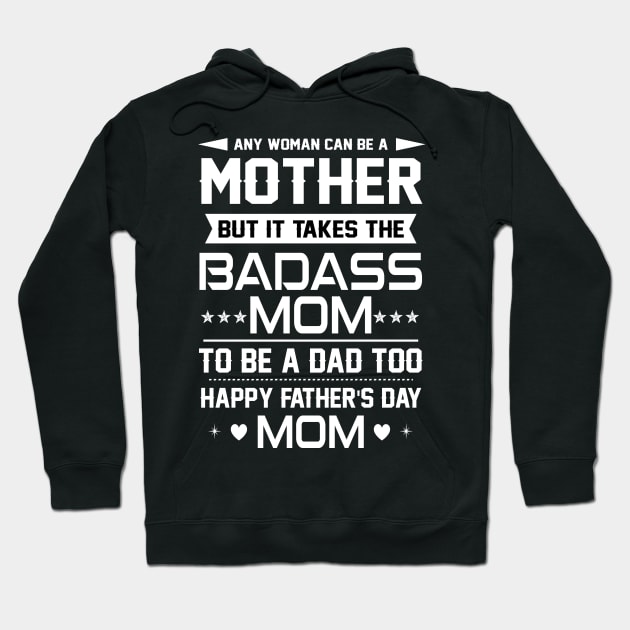 Any woman can be a mother but it takes the badass mom to be a dad too Hoodie by TEEPHILIC